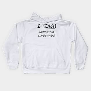 I Teach What Is Your Superpower Kids Hoodie